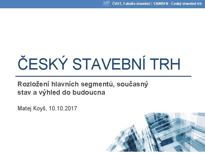 ČVUT, Fakulta stavební | 126 MSFN - Český stavební trh ČESKÝ STAVEBNÍ TRH Rozložení