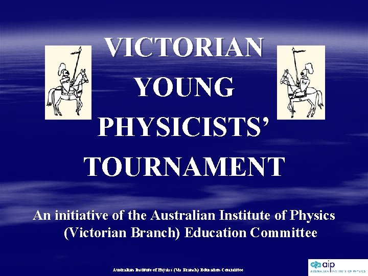 VICTORIAN YOUNG PHYSICISTS’ TOURNAMENT An initiative of the Australian Institute of Physics (Victorian Branch)