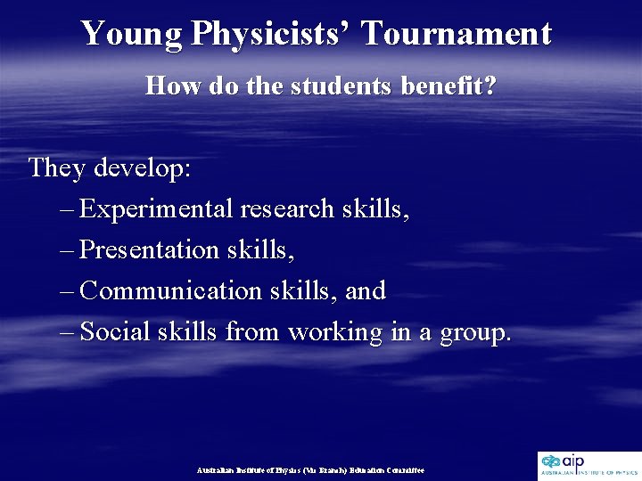 Young Physicists’ Tournament How do the students benefit? They develop: – Experimental research skills,