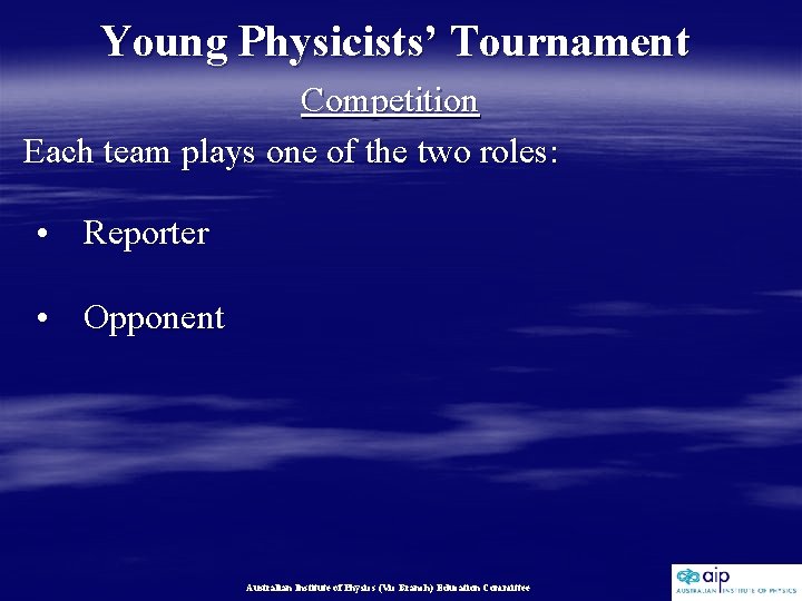 Young Physicists’ Tournament Competition Each team plays one of the two roles: • Reporter