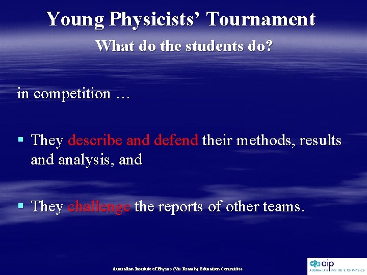 Young Physicists’ Tournament What do the students do? in competition … § They describe