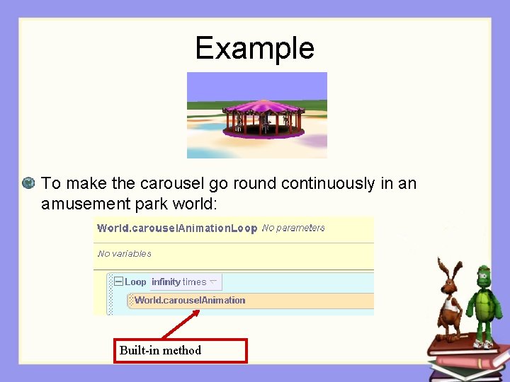 Example To make the carousel go round continuously in an amusement park world: Built-in