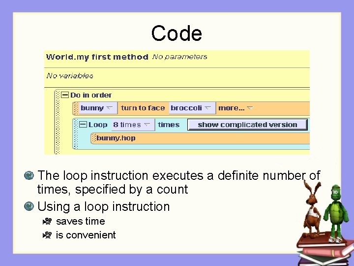 Code The loop instruction executes a definite number of times, specified by a count