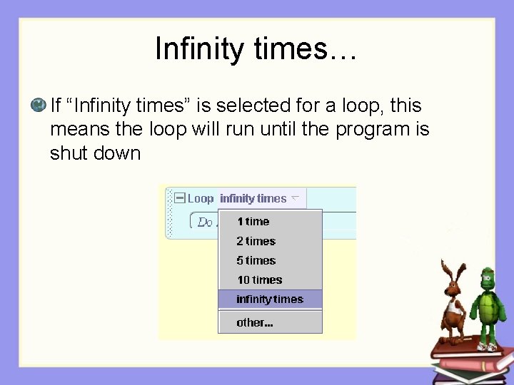 Infinity times… If “Infinity times” is selected for a loop, this means the loop