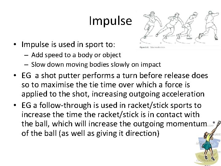 Impulse • Impulse is used in sport to: – Add speed to a body