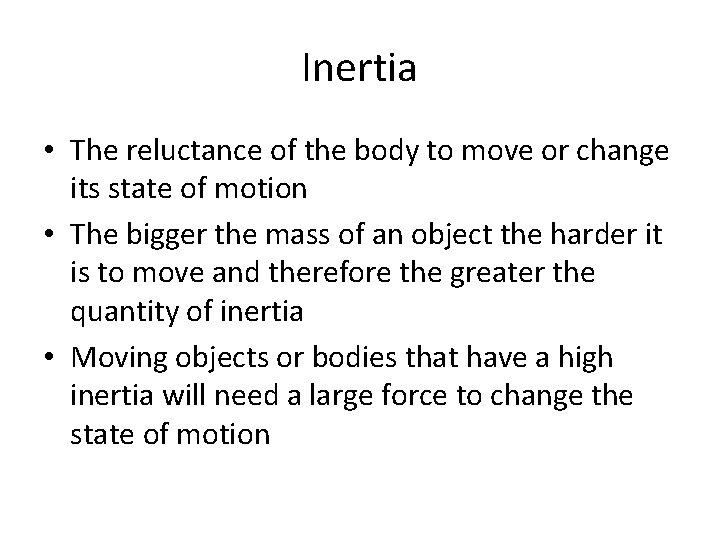 Inertia • The reluctance of the body to move or change its state of