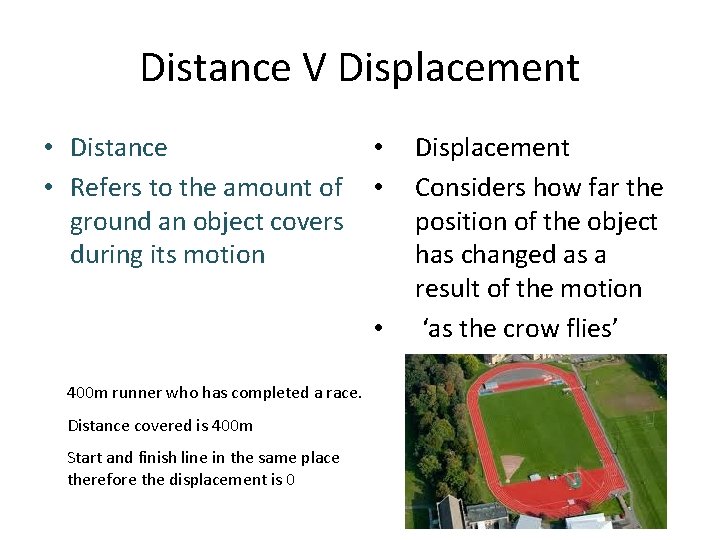 Distance V Displacement • Distance • Refers to the amount of ground an object