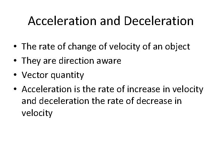 Acceleration and Deceleration • • The rate of change of velocity of an object