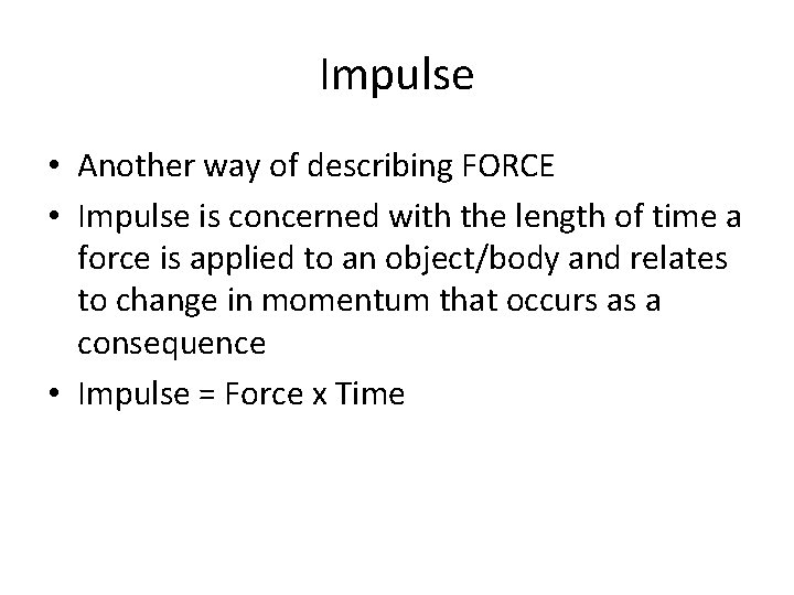 Impulse • Another way of describing FORCE • Impulse is concerned with the length