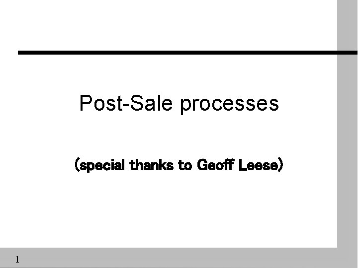 Post-Sale processes (special thanks to Geoff Leese) 1 