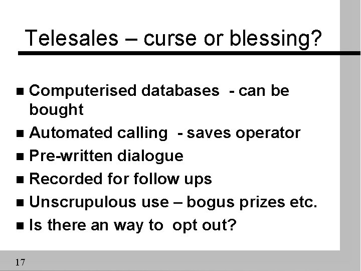 Telesales – curse or blessing? Computerised databases - can be bought n Automated calling