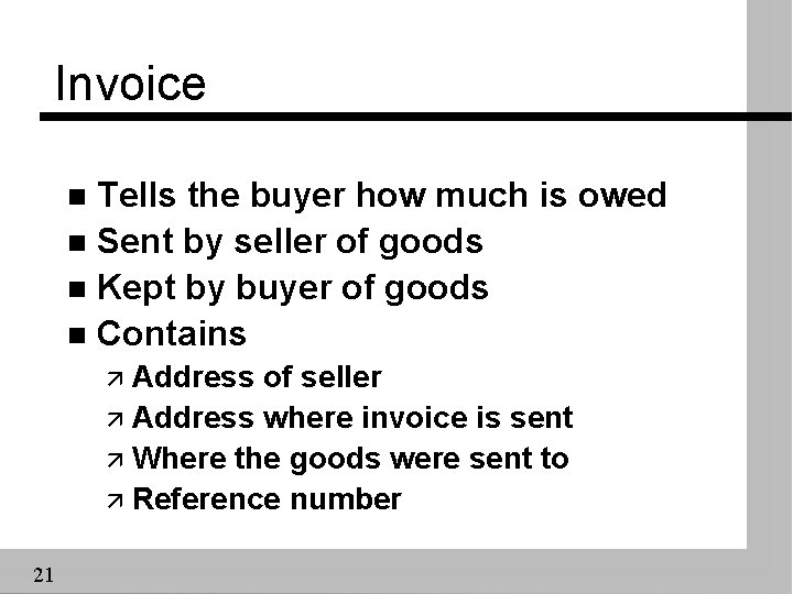 Invoice Tells the buyer how much is owed n Sent by seller of goods