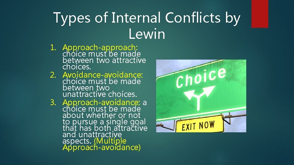 Types of Internal Conflicts by Lewin 1. Approach-approach: choice must be made between two