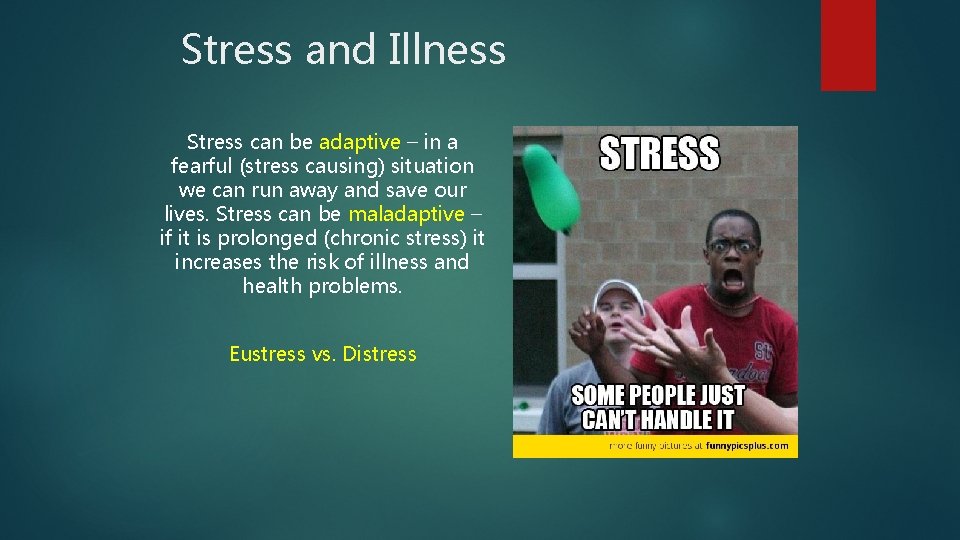 Stress and Illness Stress can be adaptive – in a fearful (stress causing) situation