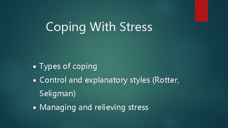 Coping With Stress Types of coping Control and explanatory styles (Rotter, Seligman) Managing and