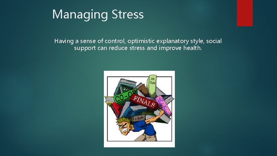 Managing Stress Having a sense of control, optimistic explanatory style, social support can reduce