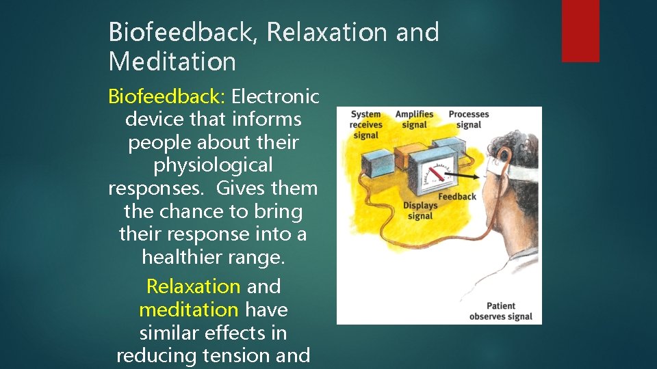 Biofeedback, Relaxation and Meditation Biofeedback: Electronic device that informs people about their physiological responses.