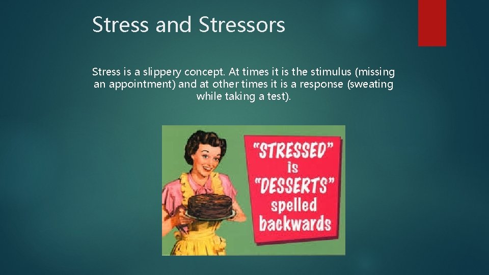 Stress and Stressors Stress is a slippery concept. At times it is the stimulus