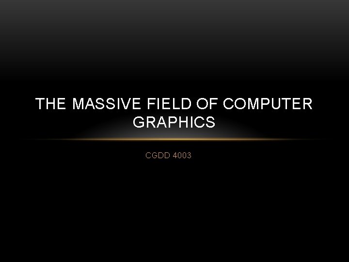 THE MASSIVE FIELD OF COMPUTER GRAPHICS CGDD 4003 