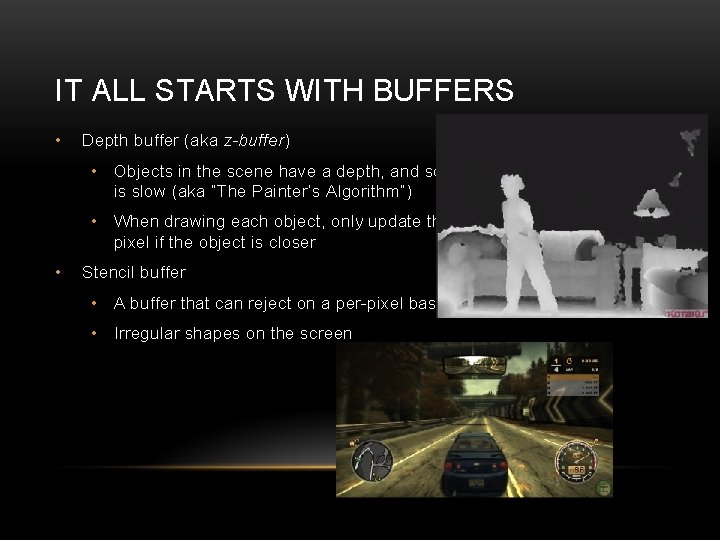 IT ALL STARTS WITH BUFFERS • Depth buffer (aka z-buffer) • Objects in the