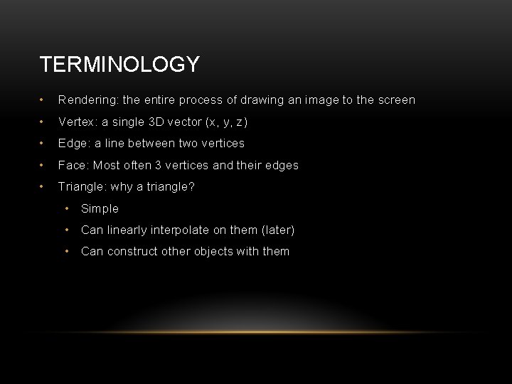 TERMINOLOGY • Rendering: the entire process of drawing an image to the screen •