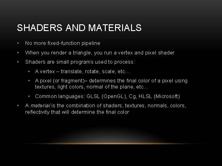 SHADERS AND MATERIALS • No more fixed-function pipeline • When you render a triangle,