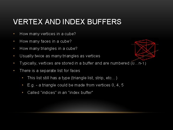 VERTEX AND INDEX BUFFERS • How many vertices in a cube? • How many