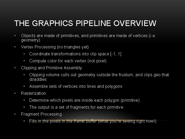 THE GRAPHICS PIPELINE OVERVIEW • Objects are made of primitives, and primitives are made