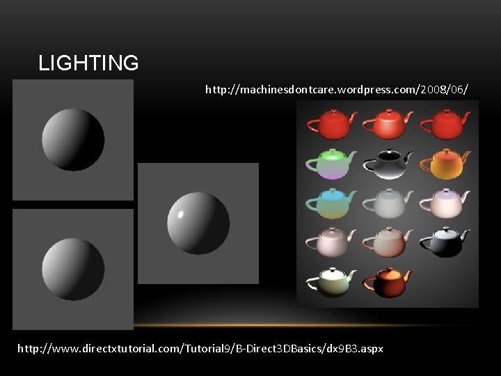 LIGHTING http: //machinesdontcare. wordpress. com/2008/06/ http: //www. directxtutorial. com/Tutorial 9/B-Direct 3 DBasics/dx 9 B