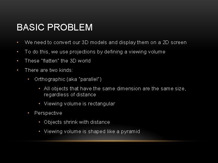 BASIC PROBLEM • We need to convert our 3 D models and display them