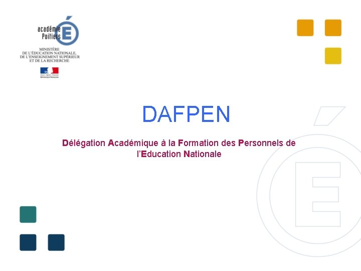 DAFPEN Délégation Académique à la Formation des Personnels de l’Education Nationale 