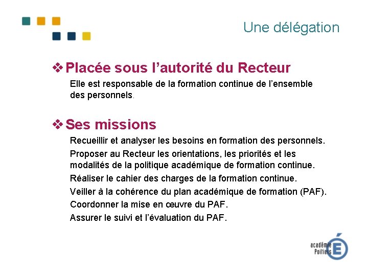 Une délégation v Placée sous l’autorité du Recteur Elle est responsable de la formation