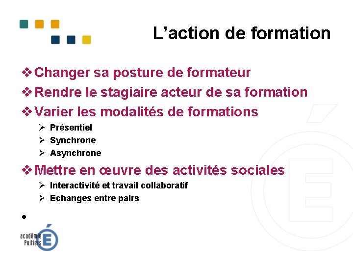 L’action de formation v Changer sa posture de formateur v Rendre le stagiaire acteur