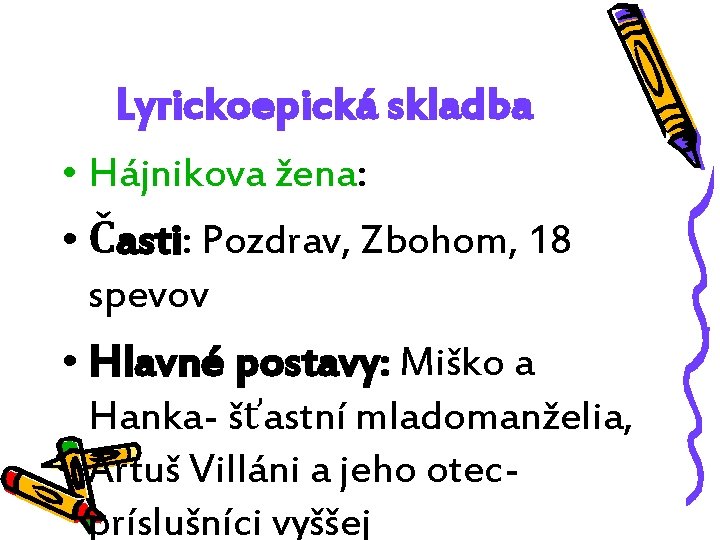 Lyrickoepická skladba • Hájnikova žena: • Časti: Pozdrav, Zbohom, 18 spevov • Hlavné postavy: