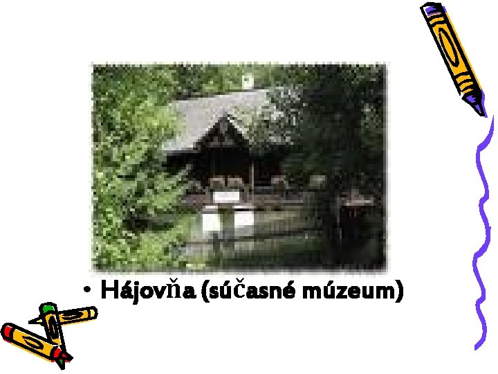  • Hájovňa (súčasné múzeum) 