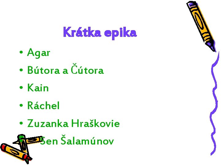 Krátka epika • Agar • Bútora a Čútora • Kain • Ráchel • Zuzanka