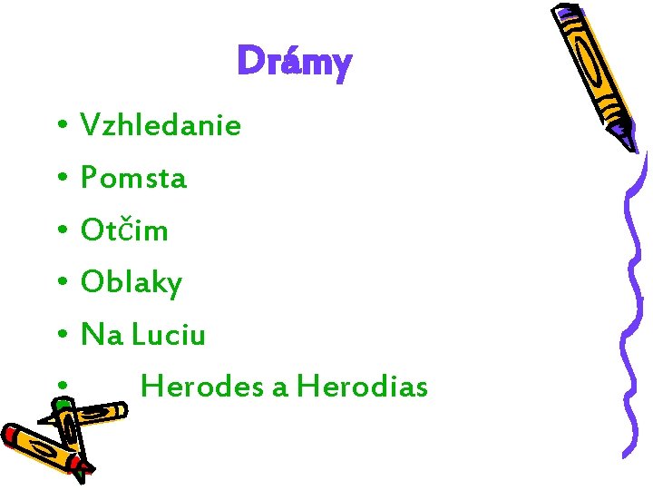 Drámy • Vzhledanie • Pomsta • Otčim • Oblaky • Na Luciu • Herodes