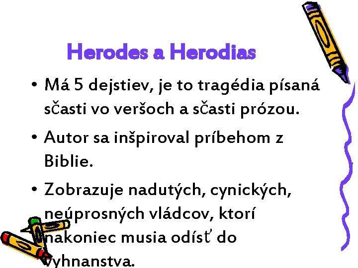Herodes a Herodias • Má 5 dejstiev, je to tragédia písaná sčasti vo veršoch