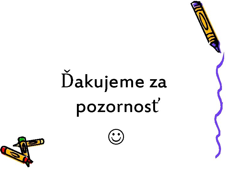 Ďakujeme za pozornosť 