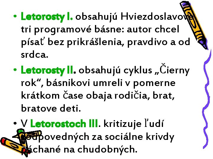  • Letorosty I. obsahujú Hviezdoslavove tri programové básne: autor chcel písať bez prikrášlenia,