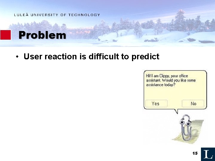 Problem • User reaction is difficult to predict 15 Problem • User reaction is difficult to predict 15