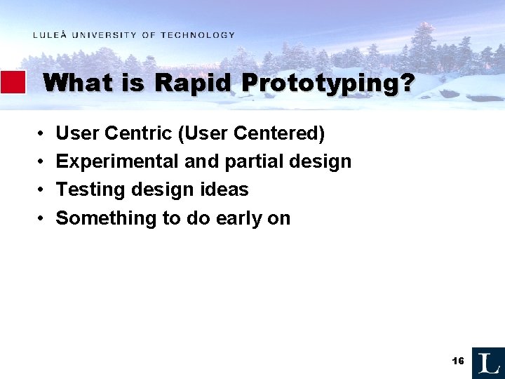 What is Rapid Prototyping? • • User Centric (User Centered) Experimental and partial design What is Rapid Prototyping? • • User Centric (User Centered) Experimental and partial design