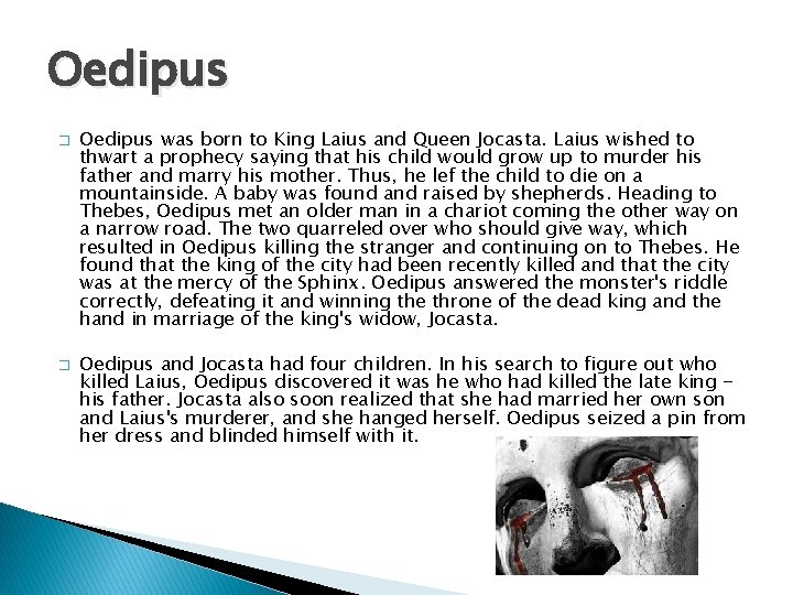 Oedipus � � Oedipus was born to King Laius and Queen Jocasta. Laius wished