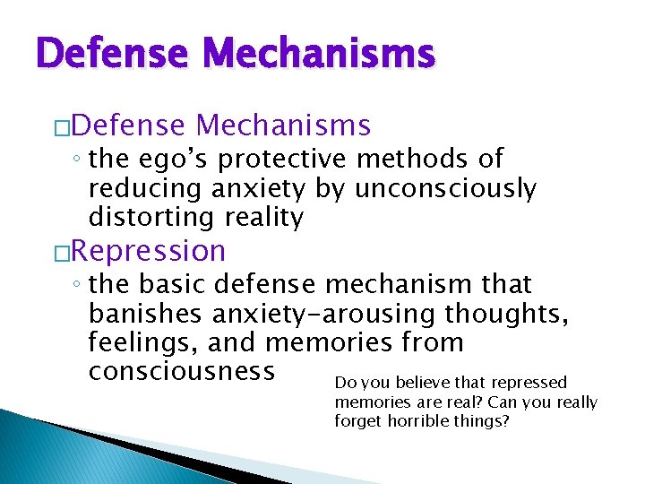 Defense Mechanisms �Defense Mechanisms ◦ the ego’s protective methods of reducing anxiety by unconsciously