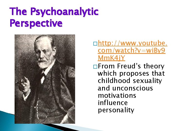 The Psychoanalytic Perspective � http: //www. youtube. com/watch? v=wi. By 9 Mm. K 4