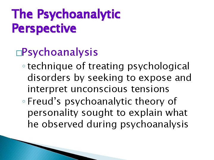 The Psychoanalytic Perspective �Psychoanalysis ◦ technique of treating psychological disorders by seeking to expose