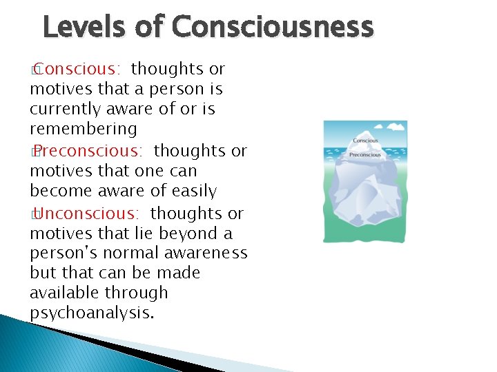 Levels of Consciousness � Conscious: thoughts or motives that a person is currently aware