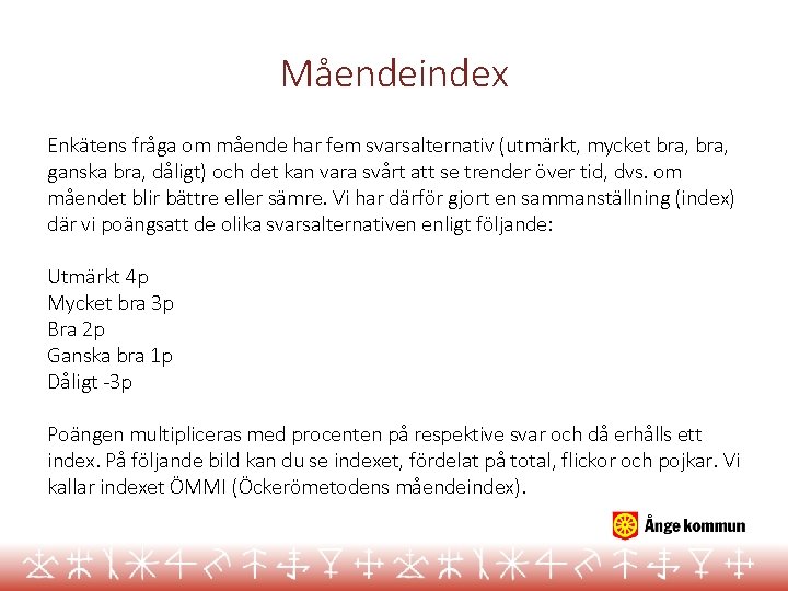 Måendeindex Enkätens fråga om mående har fem svarsalternativ (utmärkt, mycket bra, ganska bra, dåligt)