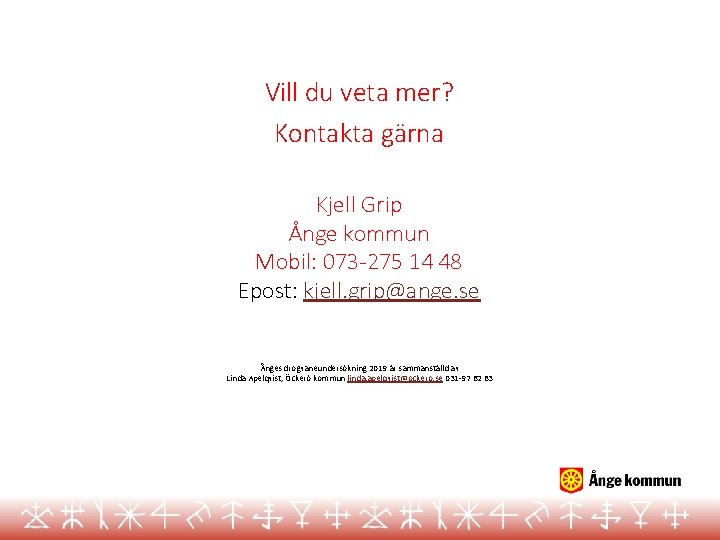 Vill du veta mer? Kontakta gärna Kjell Grip Ånge kommun Mobil: 073 -275 14