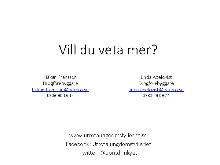 Vill du veta mer? Håkan Fransson Drogförebyggare hakan. fransson@ockero. se 0706 -90 15 14